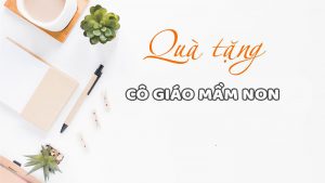 5 Món quà tặng cô giáo mầm non ý nghĩa 13 qua tang co giao mam non