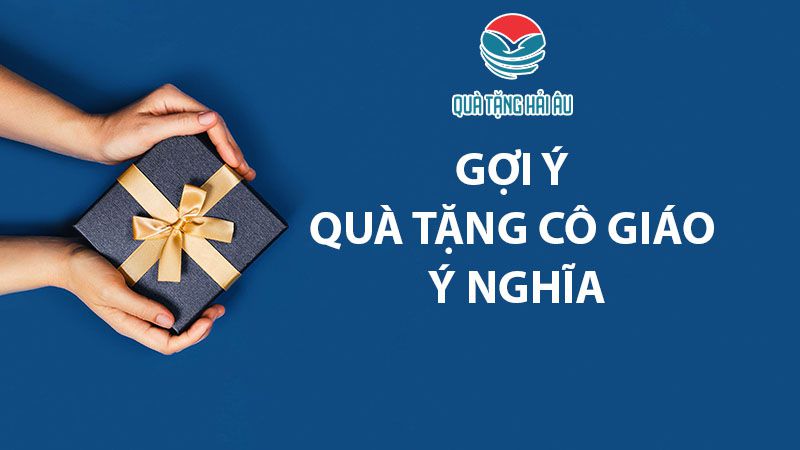 5 Món quà tặng cô giáo ý nghĩa nhân ngày 20/10, 20/11, 8/3