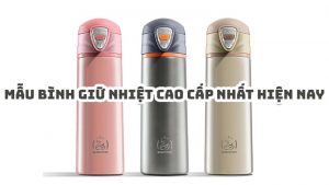 04 Mẫu bình giữ nhiệt cao cấp nhất hiện nay 3 mau binh giu nhiet cao cap nhat hien nay