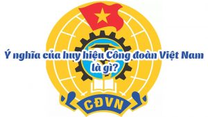 Ý nghĩa huy hiệu Công đoàn Việt Nam 9 y nghia cua huy hieu cong doan viet nam